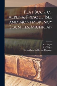 portada Plat Book of Alpena, Presque Isle and Montmorency Counties, Michigan (in English)