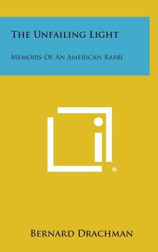 portada The Unfailing Light: Memoirs of an American Rabbi (en Inglés)