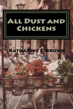 portada All Dust and chickens: The spills and thrills of taking four children on holiday by car. (en Inglés)