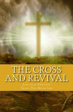 portada The Cross and Revival: Jonathan Edwards' Timeless Sermons on Revival of Souls (en Corea)