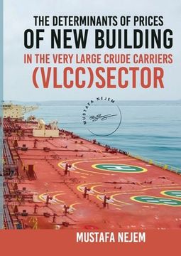portada The Determinants of Prices of Newbuilding in the Very Large Crude Carriers (VLCC) Sector (en Inglés)