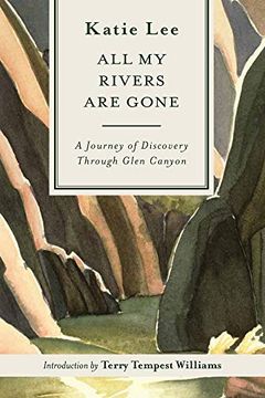 portada All My Rivers Are Gone: A Journey of Discovery Through Glen Canyon