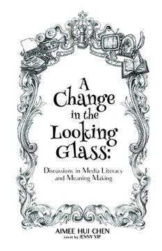 portada A Change in the Looking Glass: Discussions on Media Literacy & Meaning Making (en Inglés)