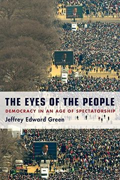 portada The Eyes of the People: Democracy in an age of Spectatorship (en Inglés)