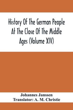 portada History Of The German People At The Close Of The Middle Ages (Volume Xiv); Schools And Universities, Science, Learning And Culture Down To The Beginni (en Inglés)