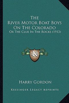 portada the river motor boat boys on the colorado: or the clue in the rocks (1913) (en Inglés)