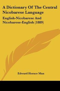 portada a dictionary of the central nicobarese language: english-nicobarese and nicobarese-english (1889) (en Inglés)