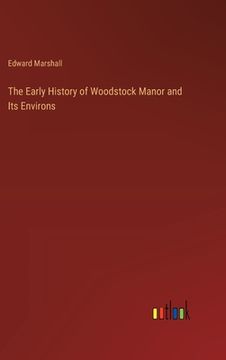 portada The Early History of Woodstock Manor and Its Environs (en Inglés)