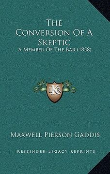 portada the conversion of a skeptic: a member of the bar (1858) (en Inglés)