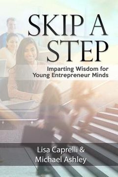 portada Skip a Step: Imparting Wisdom for Young Entrepreneur Minds (en Inglés)