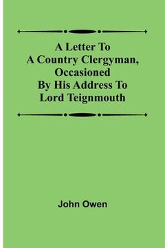 portada A letter to a country clergyman, occasioned by his address to Lord Teignmouth (en Inglés)