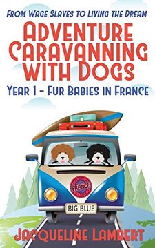 portada Year 1 - fur Babies in France: From Wage Slaves to Living the Dream (Adventure Caravanning With Dogs) (en Inglés)