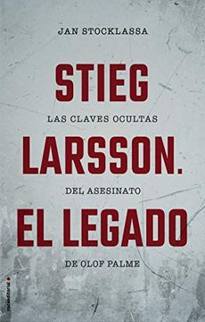 portada Stieg Larsson. El Legado: Las Claves Ocultas del Asesinato de Olof Palme (no Ficción) (in Spanish)