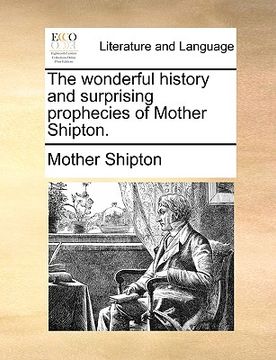 portada the wonderful history and surprising prophecies of mother shipton. (en Inglés)