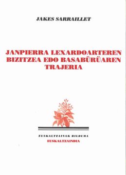 portada Janpierra Lexardoarteren Bizitzea edo Basabürüaren Trajeria: 28 (Euskaltzainak) (en Euskera)
