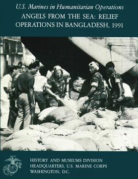 portada Angels From The Sea: Relief Operations in Bangladesh, 1991: U.S. Marines in Humanitarian Operations (en Inglés)