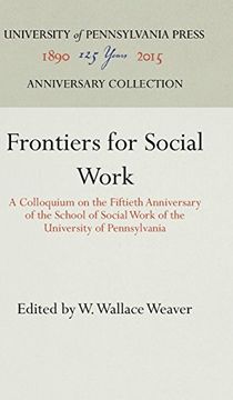 portada Frontiers for Social Work: A Colloquium on the Fiftieth Anniversary of the School of Social Work of the University of Pennsylvania (en Inglés)