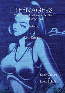 portada Teenagers: Your Essential Guide to the Weird World of... Adults 2nd Edition (in English)