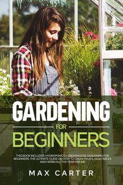 portada Gardening For Beginners: This Book Includes: Hydroponics + Greenhouse Gardening For Beginners. The Ultimate Guide On How To Grow Fruits, Vegeta (en Inglés)
