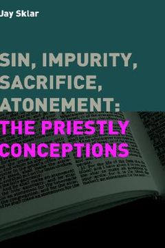 portada Sin, Impurity, Sacrifice, Atonement: The Priestly Conceptions (Hebrew Bible Monographs) 