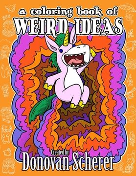 portada A Coloring Book of Weird Ideas: 48 Strange Illustrations for Bizarre People of All-Ages (en Inglés)