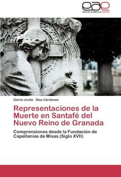 portada Representaciones de la Muerte en Santafé del Nuevo Reino de Granada: Comprensiones Desde la Fundación de Capellanías de Misas (Siglo Xvii)