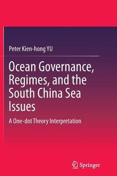 portada Ocean Governance, Regimes, and the South China Sea Issues: A One-Dot Theory Interpretation (en Inglés)
