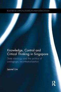 portada Knowledge, Control and Critical Thinking in Singapore: State Ideology and the Politics of Pedagogic Recontextualization (en Inglés)