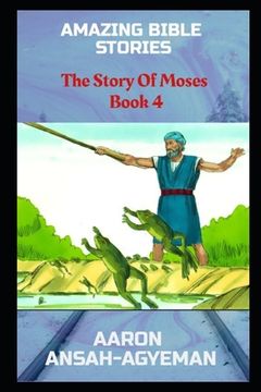 portada Amazing Bible Stories: The Story Of Moses Book 4 (en Inglés)