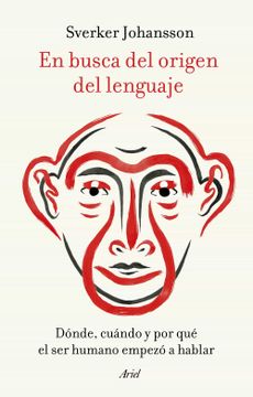 portada En Busca del Origen del Lenguaje: Dónde, Cuándo y por qué el ser Humano Empezó a Hablar (in Spanish)