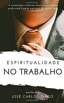 portada Espiritualidade no Trabalho: Pensando Biblicamente Sobre o Lugar do Trabalho na Vida Humana e Como se Portar Segundo as Escrituras (en Portugués)