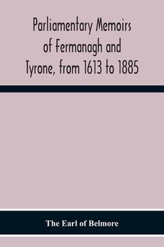 portada Parliamentary Memoirs Of Fermanagh And Tyrone, From 1613 To 1885