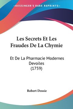 portada Les Secrets Et Les Fraudes De La Chymie: Et De La Pharmacie Modernes Devoiles (1759) (en Francés)