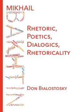 portada Mikhail Bakhtin: Rhetoric, Poetics, Dialogics, Rhetoricality