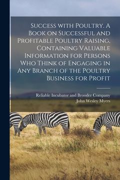 portada Success With Poultry. A Book on Successful and Profitable Poultry Raising, Containing Valuable Information for Persons Who Think of Engaging in Any Br