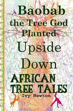 portada African Tree Tales: Baobab the Tree God Planted Upside Down