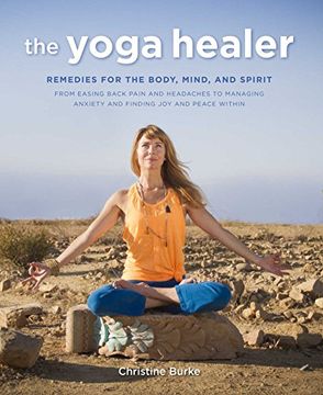 portada The Yoga Healer: Remedies for the body, mind, and spirit, from easing back pain and headaches to managing anxiety and finding joy and peace within