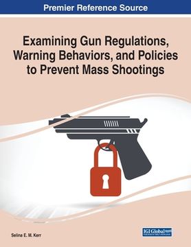 portada Examining Gun Regulations, Warning Behaviors, and Policies to Prevent Mass Shootings (in English)