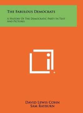 portada the fabulous democrats: a history of the democratic party in text and pictures (in English)