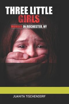 portada Three Little Girls: (Murder in Rochester, New York) (en Inglés)