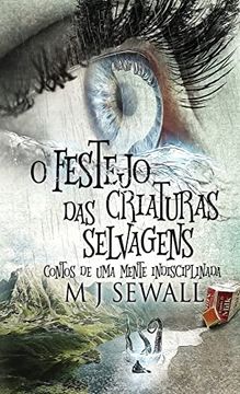 portada O Festejo das Criaturas Selvagens - Contos de uma Mente Indisciplinada (en Portugués)