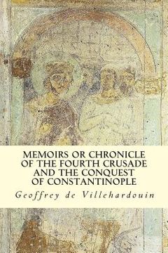 portada Memoirs or Chronicle of The Fourth Crusade and The Conquest of Constantinople (en Inglés)
