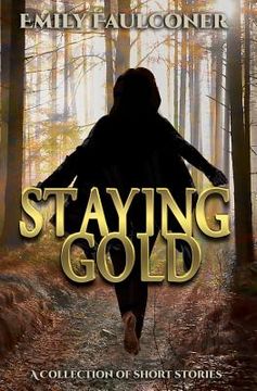 portada Staying Gold: A Collection of Short Stories (en Inglés)
