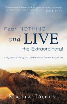 portada fear nothing and live the extraordinary!: 5 key steps to live by and achieve all that god has for your life. (en Inglés)