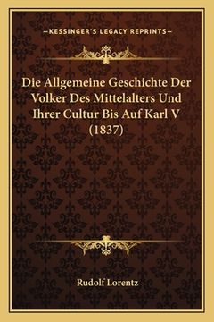 portada Die Allgemeine Geschichte Der Volker Des Mittelalters Und Ihrer Cultur Bis Auf Karl V (1837) (en Alemán)