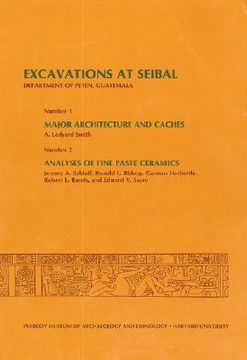 portada excavations at seibal, department of peten, guatemala, iii: 1. major architecture and caches. 2. analyses of fine paste ceramics (en Inglés)