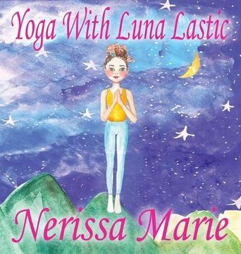 portada Yoga With Luna Lastic (Inspirational Yoga For Kids, Toddler Books, Kids Books, Kindergarten Books, Baby Books, Kids Book, Yoga Books For Kids, Ages 2-8, Kids Books, Yoga Books For Kids, Kids Books)