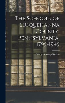 portada The Schools of Susquehanna County, Pennsylvania, 1795-1945