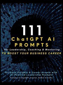 portada 111 ChatGPT AI Prompts for Leadership, Coaching & Mentoring to Boost Your Business Career: Increase Insights & Career Growth with AI-Powered Leadershi (en Inglés)