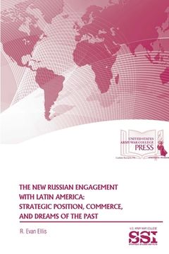 portada The New Russian Engagement With Latin America: Strategic Position, Commerce, and Dreams of The Past (en Inglés)